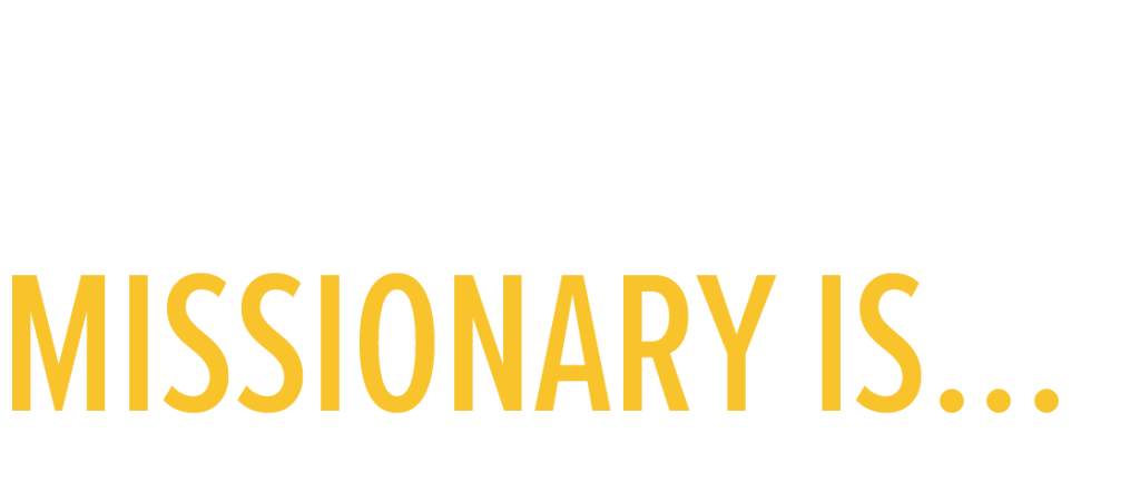 Behind every missionary is...